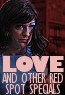 Love and Other Red Spot Specials