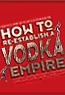 How to Re-Establish a Vodka Empire