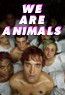 We Are Animals