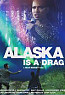 Alaska Is a Drag