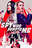 The Spy Who Dumped Me