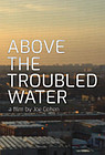 Above the Troubled Water