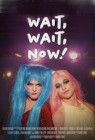 Wait, Wait, Now!
